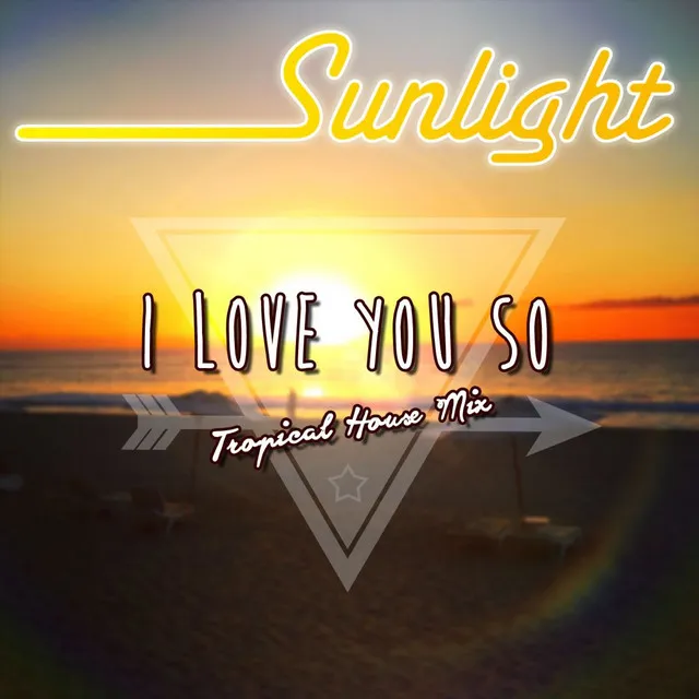 I Love You So - Tropical House French Extended