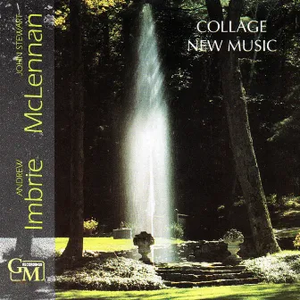 Collage New Music: Works by Andrew Imbrie & John Stewart McLennan by Collage New Music