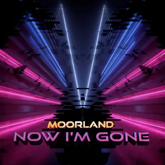 Now I'm Gone by Moorland