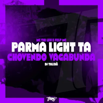 Parma Light Ta Chovendo Vagabunda by Felp MC