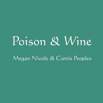 Poison And Wine by Curtis Peoples