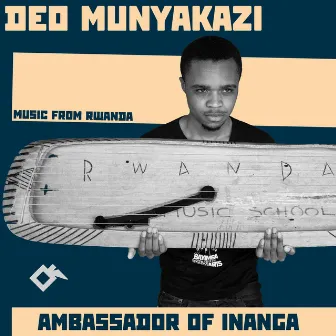 Ambassador of Inanga. Music from Rwanda by Deo Munyakazi