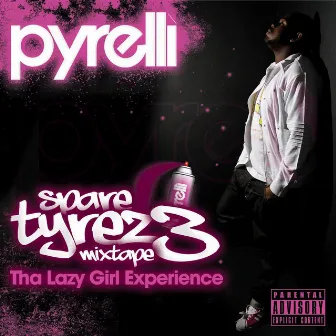 Spare Tyrez 3: Tha Lazy Girl Experience by Pyrelli