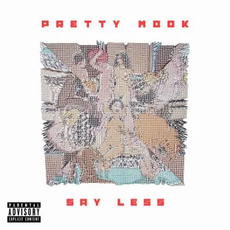 Say Less by PrettyMook