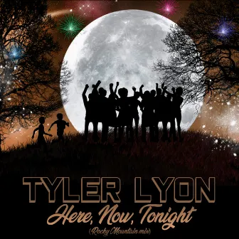 Here, Now, Tonight (Rocky Mountain Mix) by Tyler Lyon