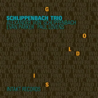 Gold Is Where You Find It by Schlippenbach Trio