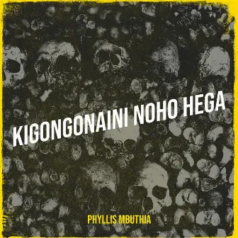 Kigongonaini Noho Hega by Phyllis Mbuthia