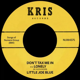 Don’t Tax Me In b/w Lonely by Little Joe Blue