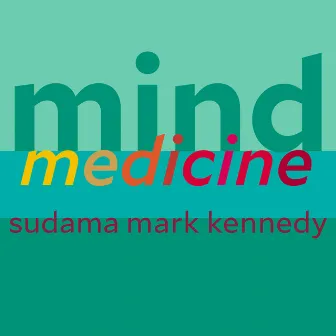 Mind Medicine by Sudama Mark Kennedy