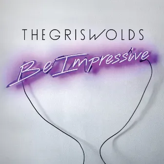 Be Impressive by The Griswolds