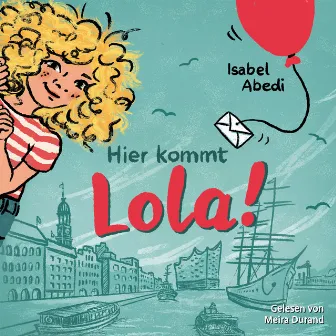 Hier kommt Lola! [Lola, Band 1 (Ungekürzt)] by Isabel Abedi