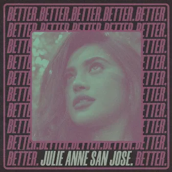 Better by Julie Anne San Jose