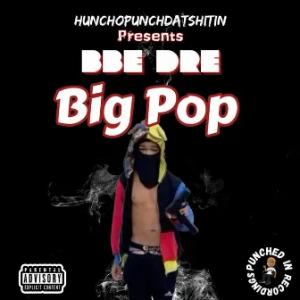 Big Pop by HunchoPunchdatshitin