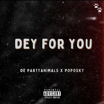 DEY FOR YOU by De PartyAnimals