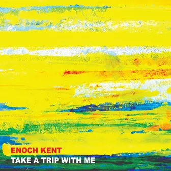 Take A Trip With Me by Enoch Kent