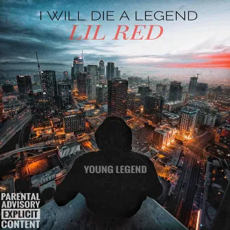 I Will Die A Legend by Lil Red