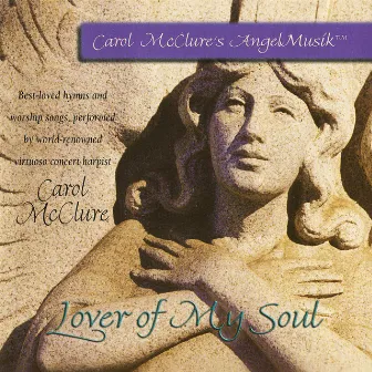 Lover of My Soul (Carol McClure's Angel Musik) by Carol McClure