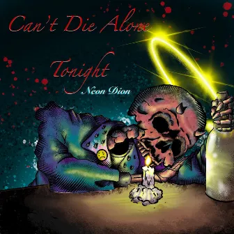 Can't Die Alone Tonight by Neon Dion