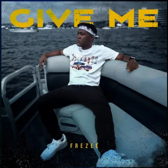 Give Me by Frezee