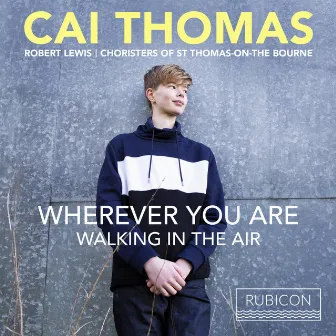 Cai Thomas: Wherever you are - Walking in the Air by Robert Lewis