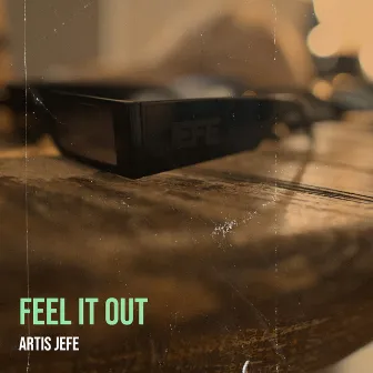 Feel It Out by ARTIS JEFE