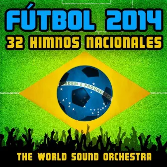 Fútbol 2014: 32 Himnos Nacionales by The Worldsound Orchestra