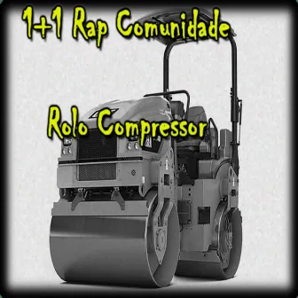 Rolo Compressor by 1+1 Rap Comunidade