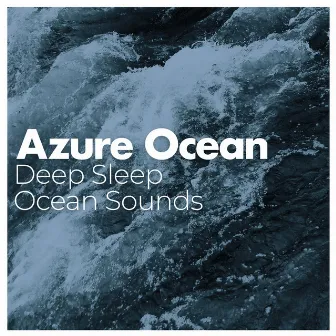 Azure Ocean by Deep Sleep Ocean Sounds