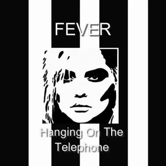 Hanging on the Telephone by Fever