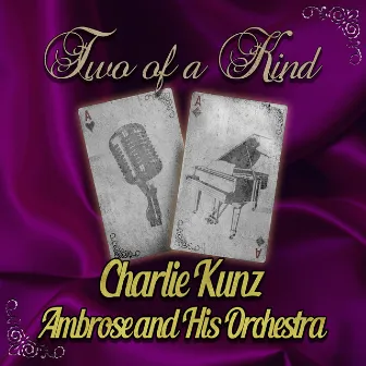 Two of a Kind: Charlie Kunz & Ambrose and His Orchestra by Charlie Kunz