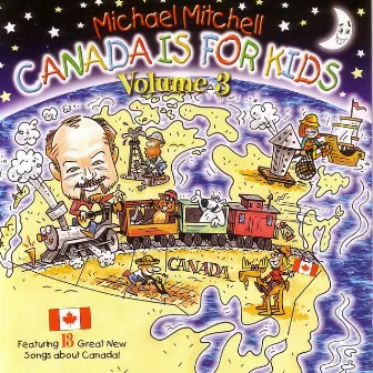 Canada Is For Kids - Volume 3 by Michael Mitchell