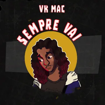 Sempre Vai by Vk Mac