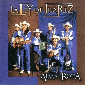 Alma Rota by La Ley de Juarez