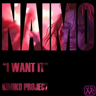 I Want It by NAIMO