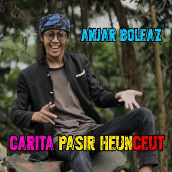 Carita Pasir Heunceut by Anjar Boleaz