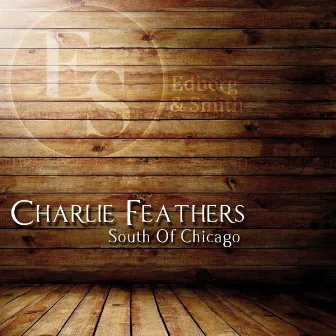 South of Chicago by Charlie Feathers