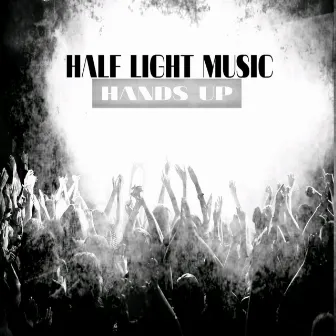 Hands Up by Half Light Music