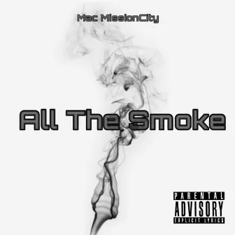 All the Smoke by Mac MissionCity