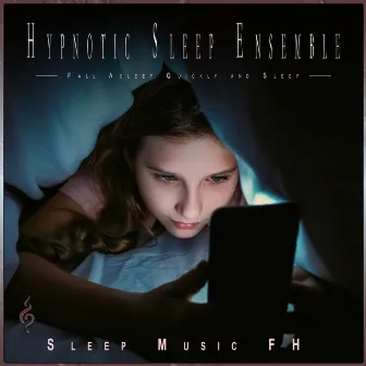 Hypnotic Sleep Ensemble: Fall Asleep Quickly and Sleep by 