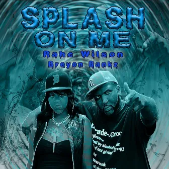 Splash on Me by Rahc Wilson