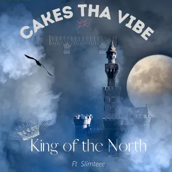 King of the North by Cakes Tha Vibe