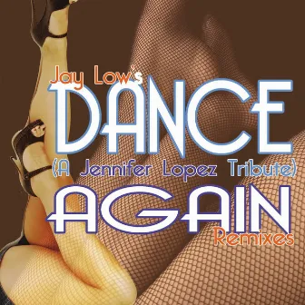 Dance Again (a Jennifer Lopez Tribute) by Jay Low