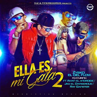 Ella Es Mi Gata 2 (feat. Aivan El Androide, Jko El Dangerous & Ray Ganster) by Zysko El Del Flow