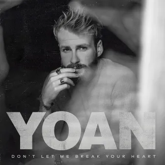 Don't Let Me Break Your Heart by Yoan