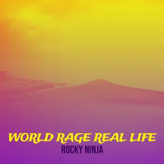 World Rage Real Life by Rocky Ninja