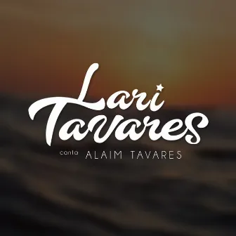 Lari Tavares Canta Alaim Tavares by Lari Tavares