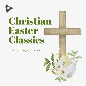 Christian Easter Classics by Holiday Songs by Lullify