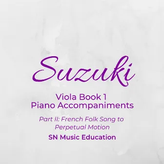 Suzuki Viola Book 1 Piano Accompaniments, Pt. II: French Folk Song to Perpetual Motion by SN Music Education