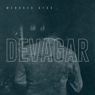 Devagar by menores atos