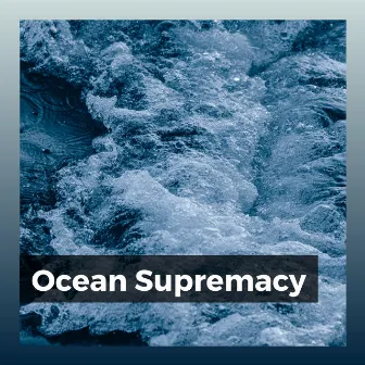 Ocean Supremacy by Meeresgeräusche